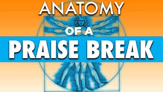 Anatomy of a Praise Break