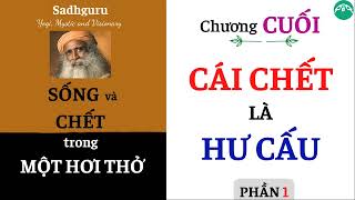 CHƯƠNG CUỐI - CÁI CHẾT LÀ HƯ CẤU (1/3) │ SÁCH "SỐNG và CHẾT TRONG MỘT HƠI THỞ" │ SADHGURU