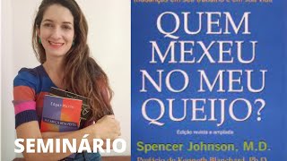 Seminário: Quem mexeu no meu queijo? - Spencer johnson