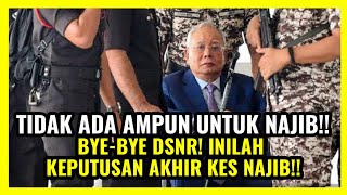 TIDAK ADA AMPUN UNTUK NAJIB!! BYE-BYE DSNR! INILAH KEPUTUSAN AKHIR KES NAJIB!!