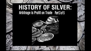 (Part 3 of 5) The History of Silver: Arbitrage is Profit on Trade