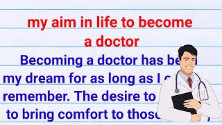 my aim in life to become a doctor| essay on my aim in life to become a doctor