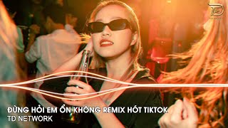 Đừng Hỏi Em Ổn Không Remix H2K (TD Network) ~ Giá Như Đời Làm Gì Có Giá Như Remix Hót Trend Tiktok