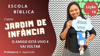 EBD Classe Jardim de Infância | Lição 13 - O amigo está vivo e voltara