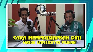 CARA MEMPERSIAPKAN DIRI MASUK UNIVERSITAS PILIHAN II  Ar Raihan podcast