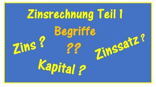 Was ist Zins ? Was ist Kapital? Was ist der Zinssatz? Grundbegriffe der Zinsrechnung Teil 1