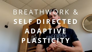 Breathwork & Self Directed Adaptive Plasticity