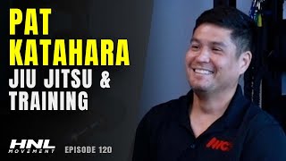 Pat Katahara On Jiu Jitsu, Training, & Injury Prevention | HNL Movement Podcast Ep. 120 (Pt. 3)