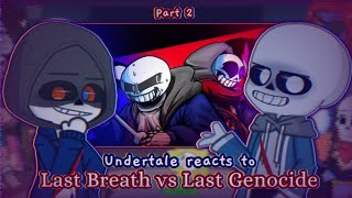 Undertale reacts to Last Breath vs Last Genocide || Part 2