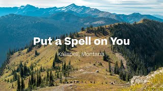 Put a Spell on You - Kalispell, Montana