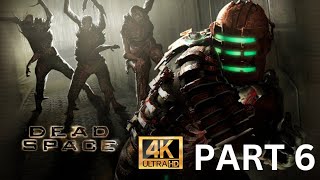 DEAD SPACE REMAKE WALKTROUGH GAMEPLAY PART 6 4K