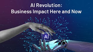 AI Revolution: Business Impact Here and Now