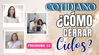 Cotidiano: Cómo cerrar ciclos.