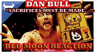 Dan Bull "Sacrifices Must Be Made..." Red Moon Reaction