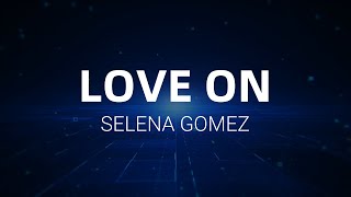 Selena Gomez - Love On (Lyrics)