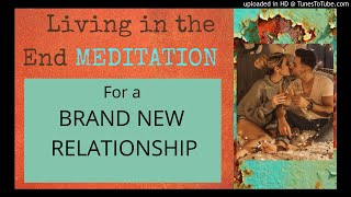 MEDITATION NEW Relationship Living in the END