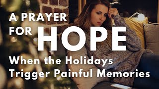 A Prayer for Hope When the Holidays Trigger Painful Memories | Your Daily Prayer