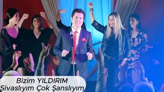 Bizim YILDIRIM - Sivaslıyım Çok Şanslıyım