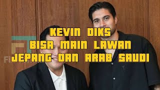 kevin diks bisa main lawan jepang dan arab saudi