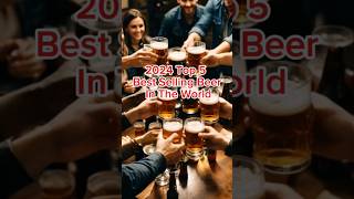 2024 Top 5 Best Selling Beer In The World