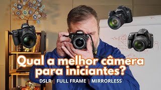 Qual a melhor câmera para iniciantes? D-SLR, mirrorless, ful frame, APS-C?