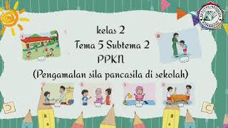 Kelas 2 Tema 5 Subtema 2 PPKN (Pengamalan sila pancasila di sekolah)