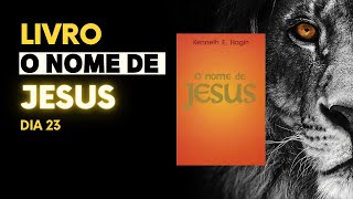 LIVRO O NOME DE JESUS - KENNETH E. HAGIN - DIA 23