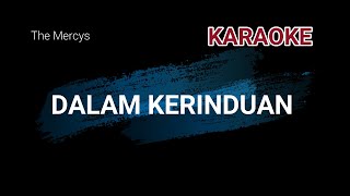 DALAM KERINDUAN - The Mercys  ( KARAOKE )