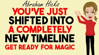 You’ve Just Shifted Into A Completely New Timeline ✨Abraham Hicks 2024