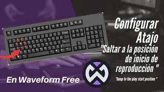 Cómo Configurar el Atajo "Saltar a la Posición de Inicio de Reproducción" en Waveform Free