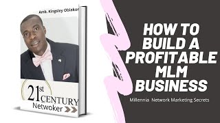 The 21st Century Networker II How to Build a Profitable MLM Business