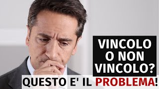 Vincolo o non Vincolo? Questo è il Problema!