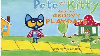 Pete the Kitty and the Groovy Play date by Kimberly & James Dean Read Aloud📘🌟