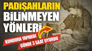 Padişahların bilinmeyen ilginç özellikleri...!