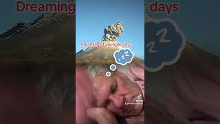 Old man dreaming #justforlaughs #justforfun #volcano #explosion #if only #humour #hahahaa #dreaming