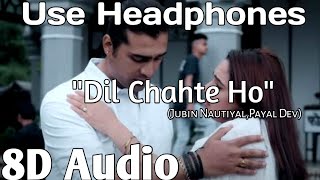 Dil Chahte Ho - 8D Audio | Jubin Nautiyal | Payal Dev ||