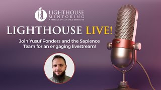 Lighthouse Live! | Join us and ask your questions to Yusuf Ponders and the Sapience team!