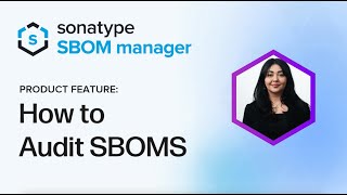 How to Audit SBOMs: A Sonatype Demo