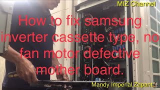 How to fix samsung inverter cassette type, no fan motor defective mother board.?