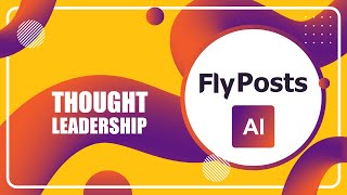 How to Use an AI LinkedIn Post Generator for Thought Leadership | FlyPosts AI