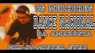 DANCE NACIONAL - Os melhores dance que tocaram no norte do Brasil- Dj Miguel Euro 16/11/2023