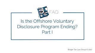 Is the Offshore Voluntary Disclosure Program Ending? Part I