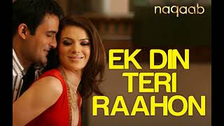 Ek Din Teri Raahon Mein full Song | Naqaab | Akshaye Khanna & Urvashi Sharma | Javed Ali | Pritam |