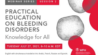 Practical Education on Bleeding Disorders: Knowledge for All | WFH webinar series | July 27 2021