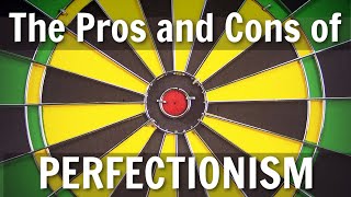 The Pros & Cons of Perfectionism