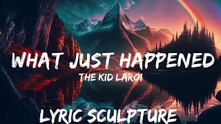 The Kid LAROI - WHAT JUST HAPPENED (Lyrics)  | 30mins with Chilling music