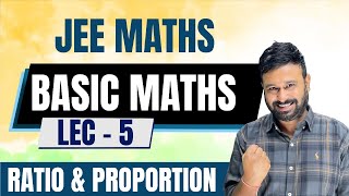 Ratio and Proportion | Basic Maths | JEE Mains & Advanced Maths