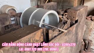 Cân Bằng Động Cánh Quạt Lồng Sóc Đôi Ø280x270mm