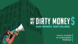 Youth Power in Divestment Webinar | #NotMyDirtyMoney