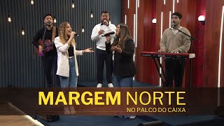 MARGEM NORTE no Palco do Caixa de Música